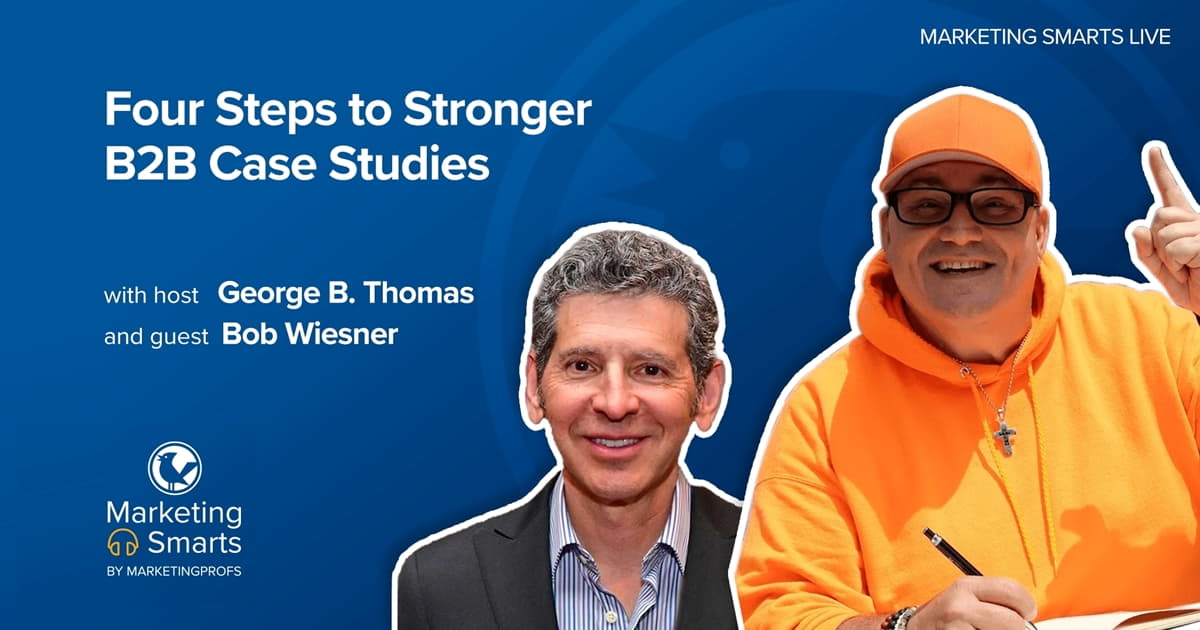 Four Steps to Stronger B2B Case Studies