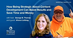How Being Strategic About Content Development Can Boost Results and Save Time and Money