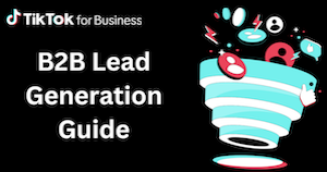 Unlock the Power of TikTok for B2B Lead Generation